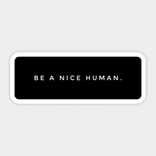 BE A NICE HUMAN. Sticker